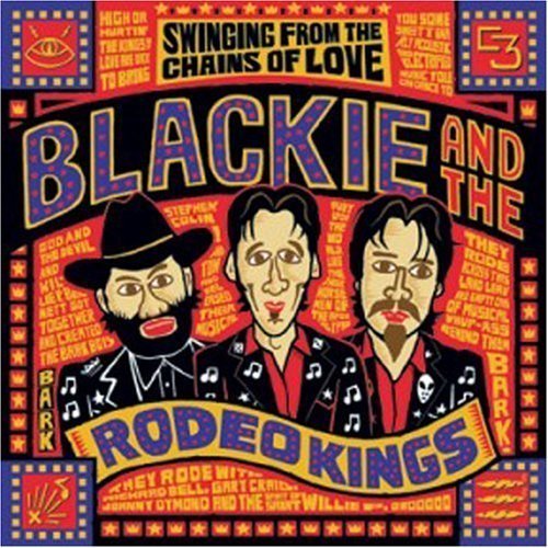 BLACKIE & THE RODEO KINGS - BLACKIE & THE RODEO - SWINGING FROM THE CHAINS O For Cheap